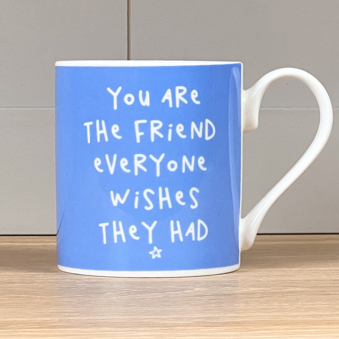 The Friend Everyone Wishes They Had Mug